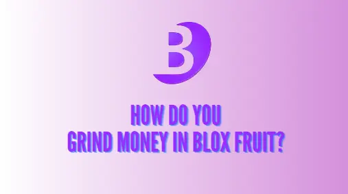 How do you grind money in Blox fruit?