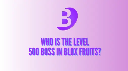 Who is the level 500 Boss in Blox Fruits?